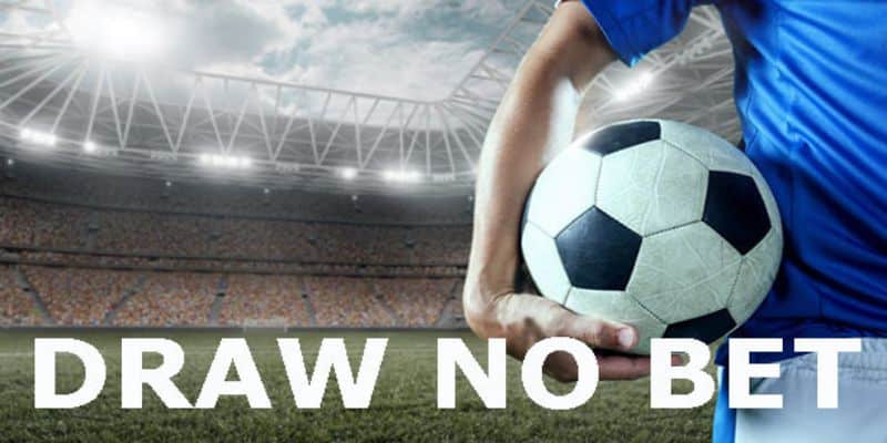 Kèo Draw No Bet - Hướng Dẫn Bắt Kèo Dành Cho Tân Thủ