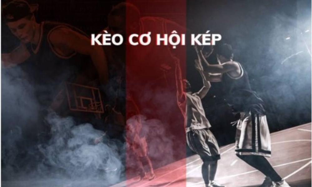 Kèo Cơ Hội Kép Là Gì? Cách Soi Kèo Cơ Hội Kép Như Thế Nào?