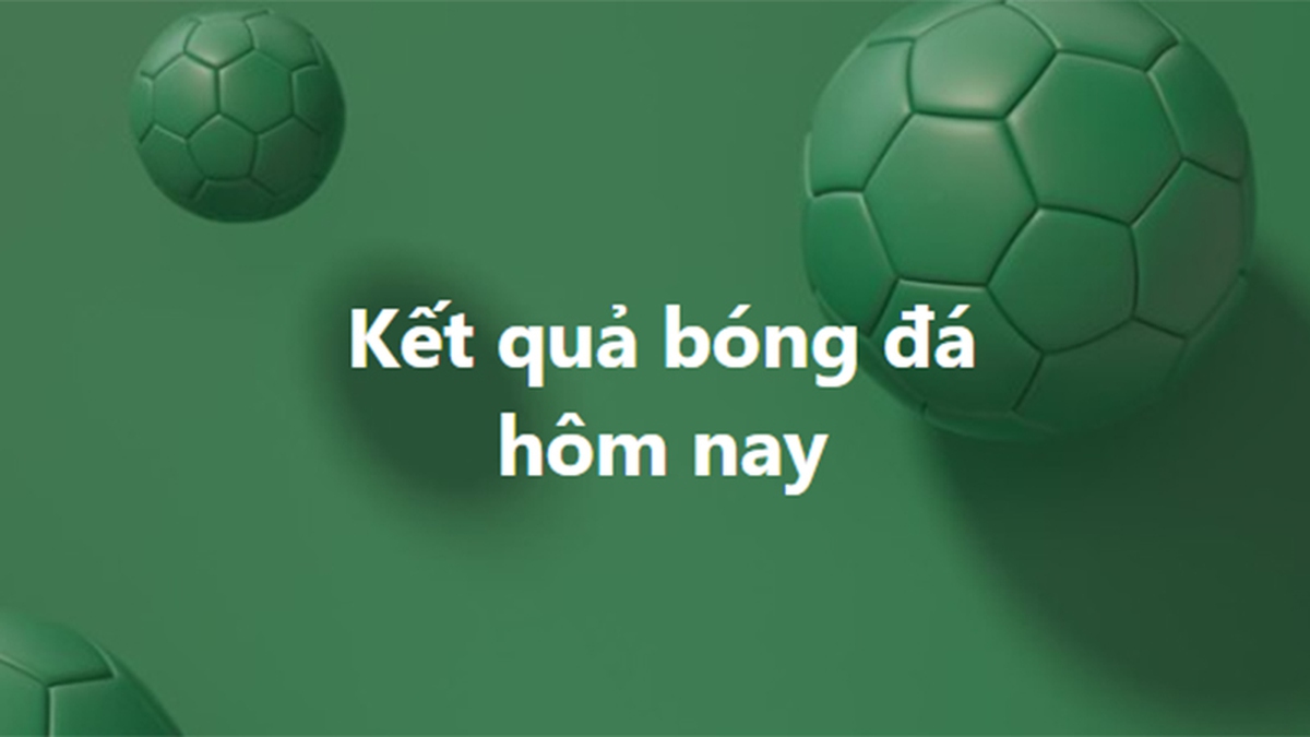 ket qua bong da hom nay 67ef20bea0f81